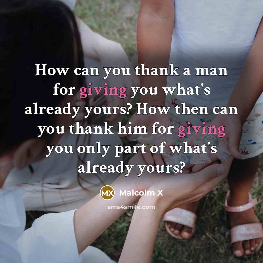 “How can you thank a man for giving you what's…” quote by Malcolm X