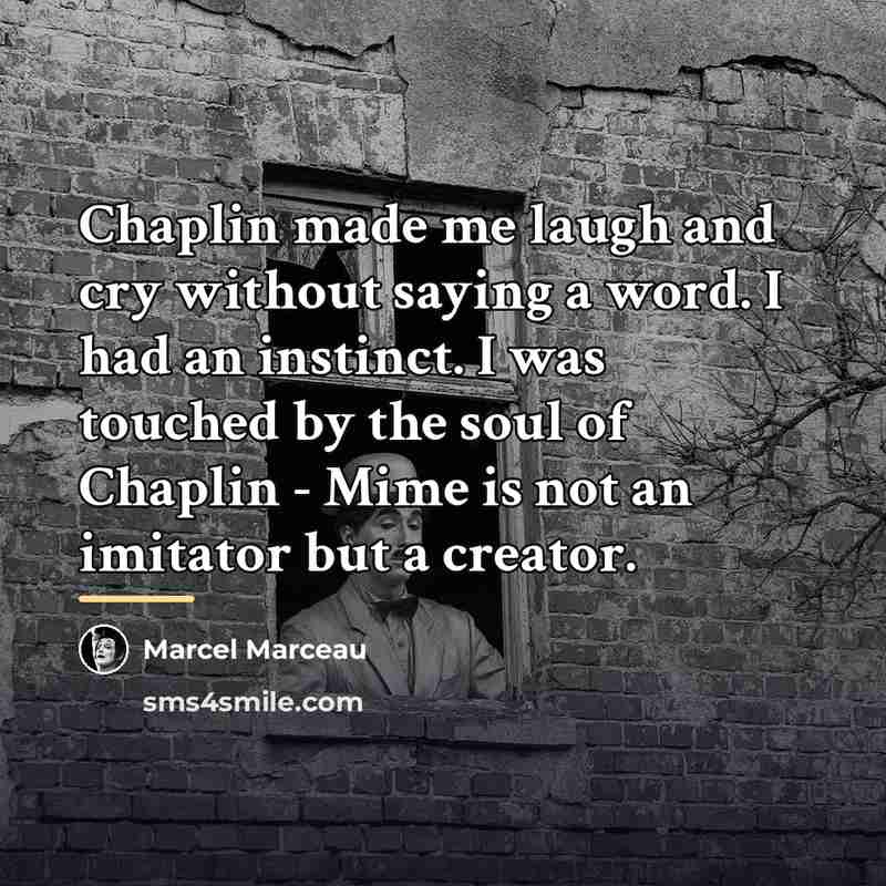 “Chaplin made me laugh and cry without saying a word.…” quote by Marcel Marceau