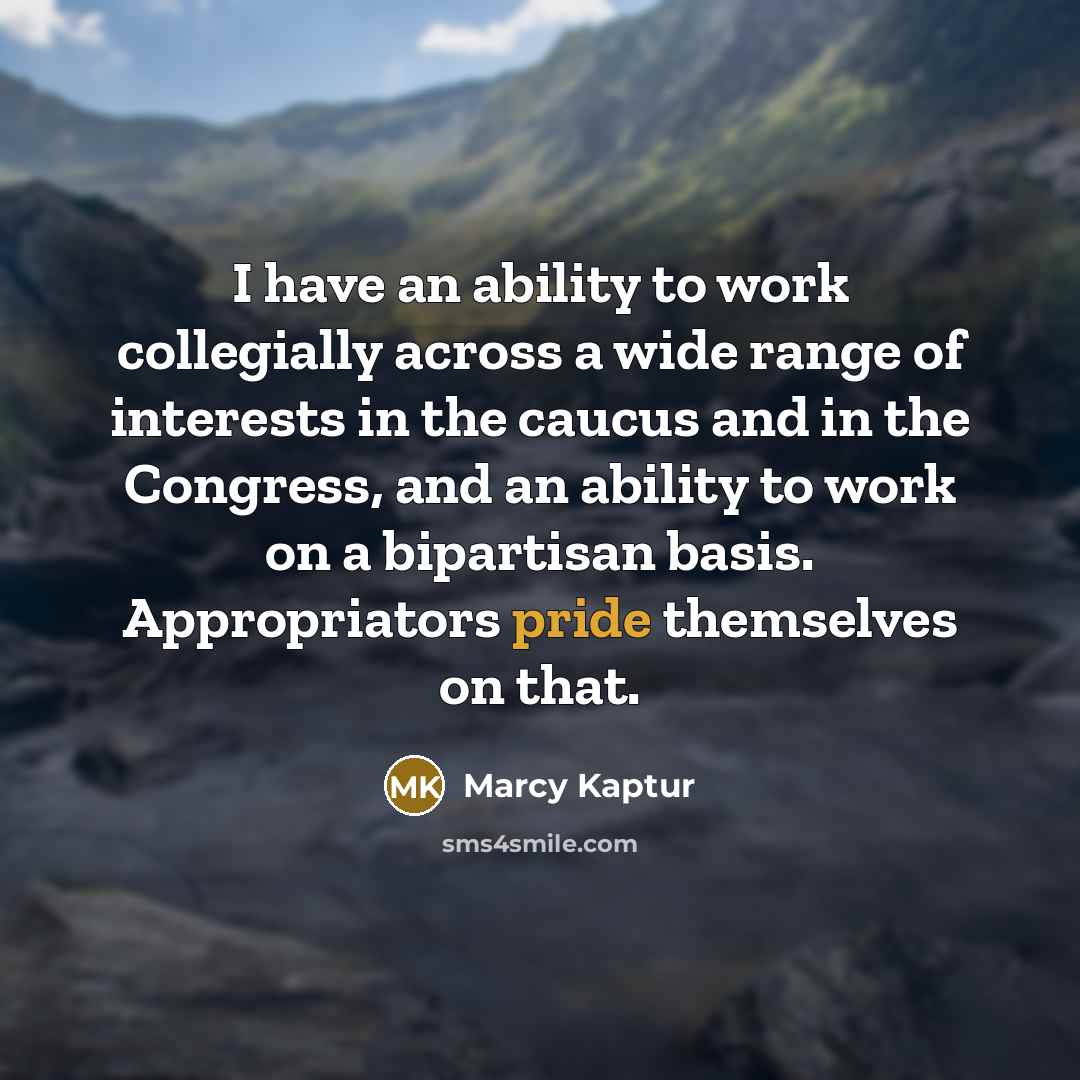 “I have an ability to work collegially across a wide…” quote by Marcy Kaptur