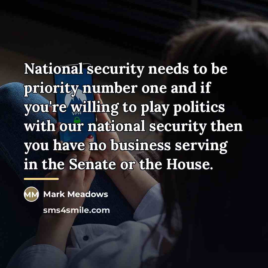 “National security needs to be priority number one and if…” quote by Mark Meadows