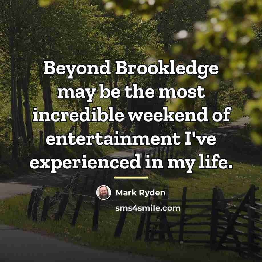 “Beyond Brookledge may be the most incredible weekend of entertainment…” quote by Mark Ryden