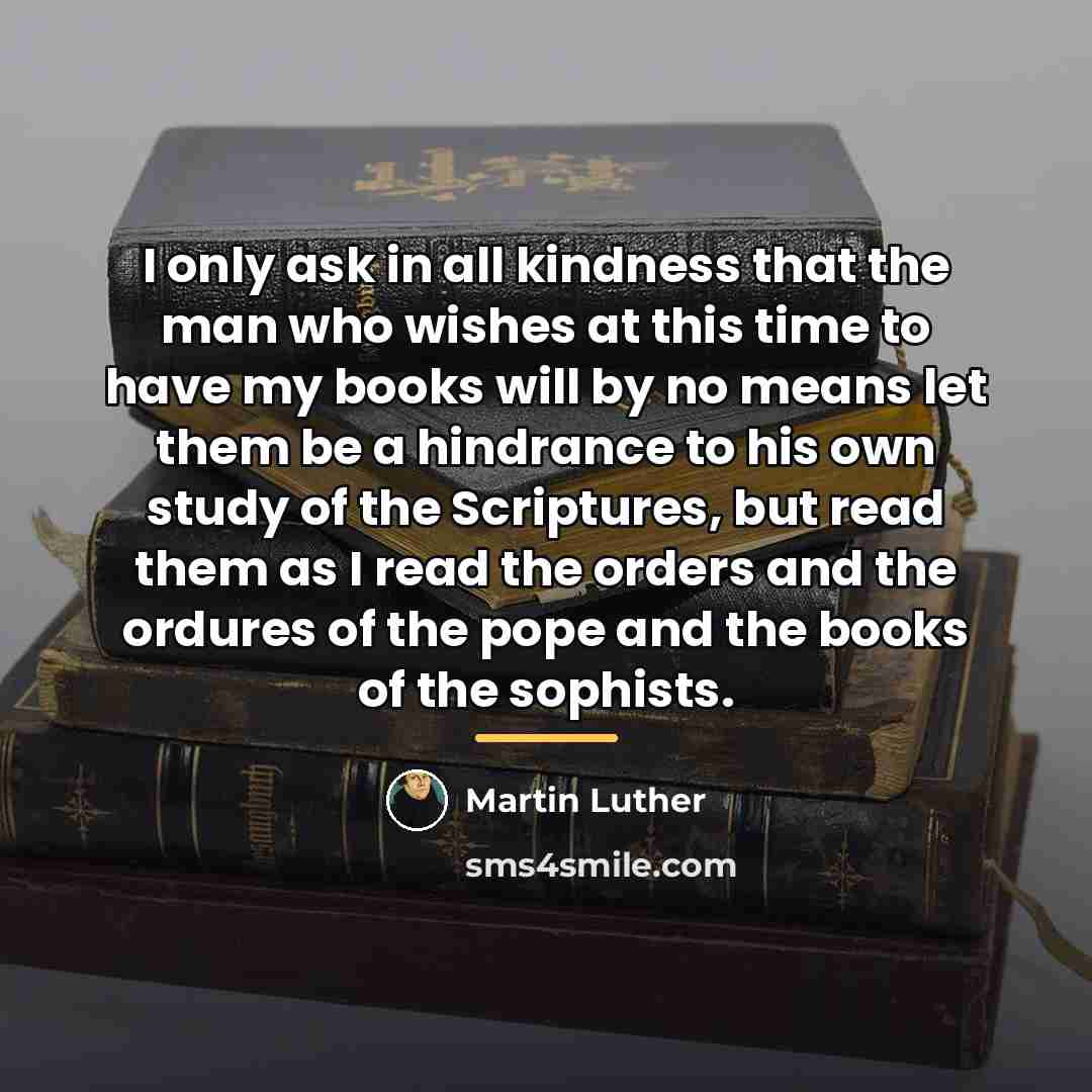 “I only ask in all kindness that the man who…” quote by Martin Luther
