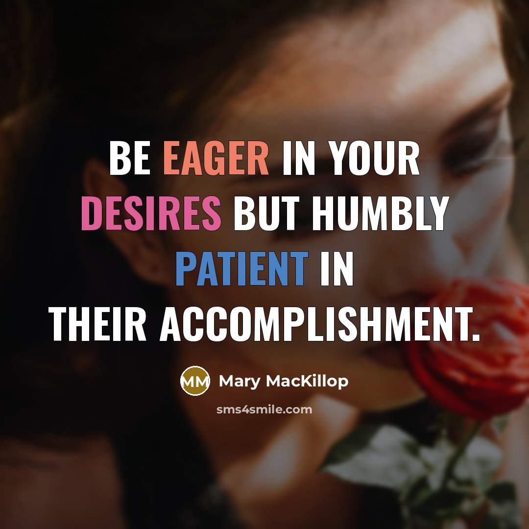 “Be eager in your desires but humbly patient in their…” quote by Mary MacKillop