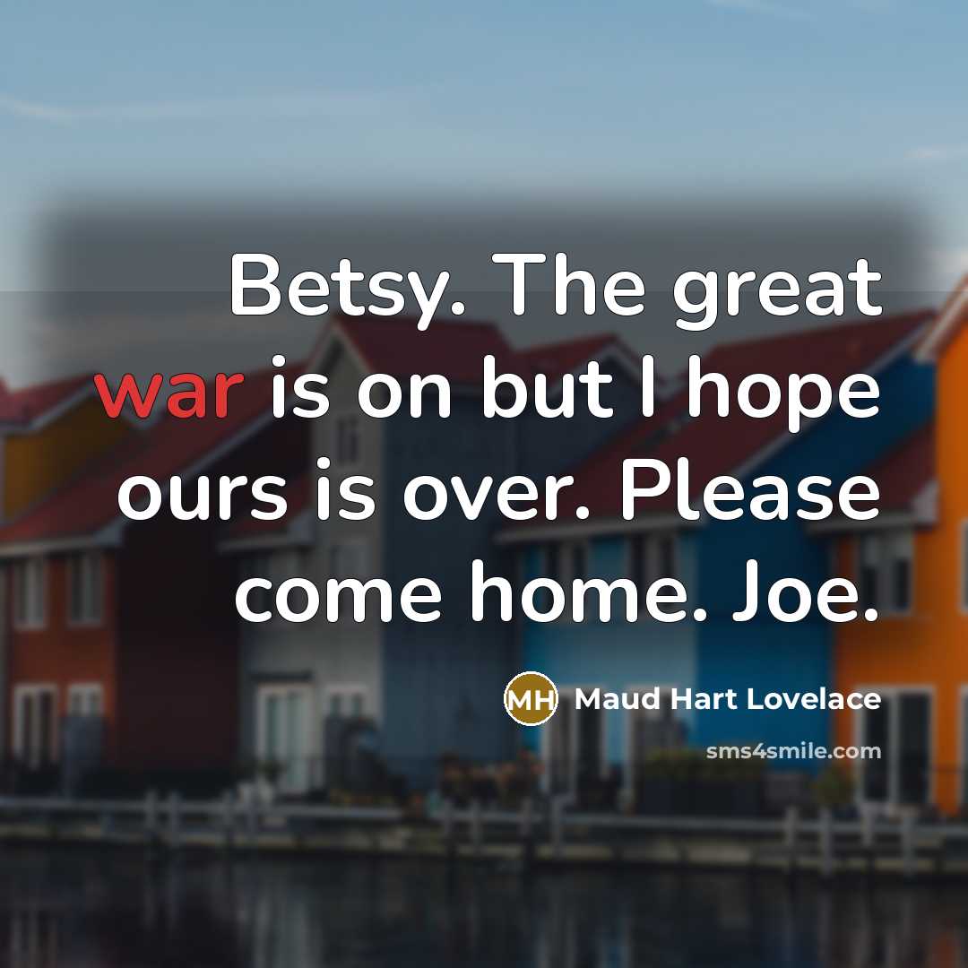 “Betsy. The great war is on but I hope ours…” quote by Maud Hart Lovelace