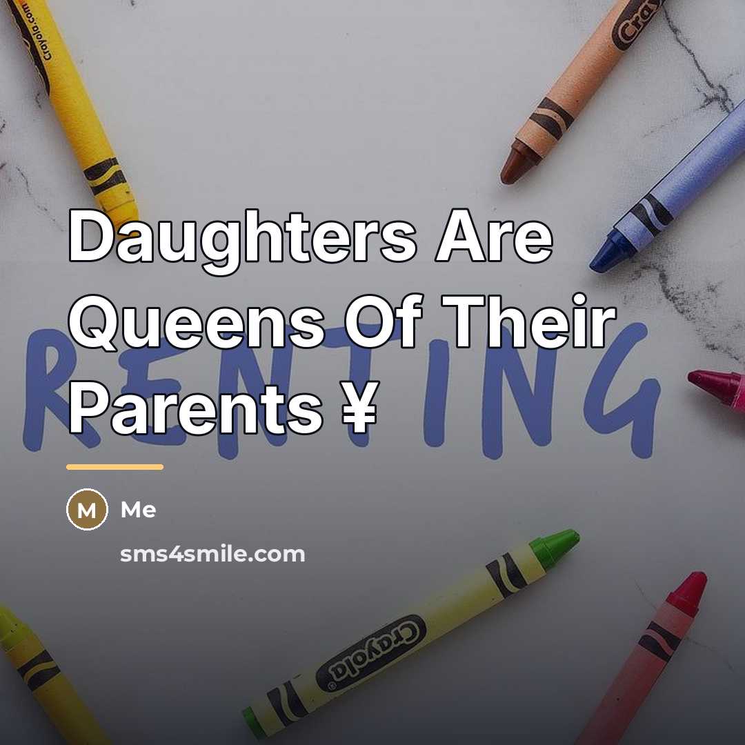 “Daughters Are Queens Of Their Parents ¥…” quote by Me