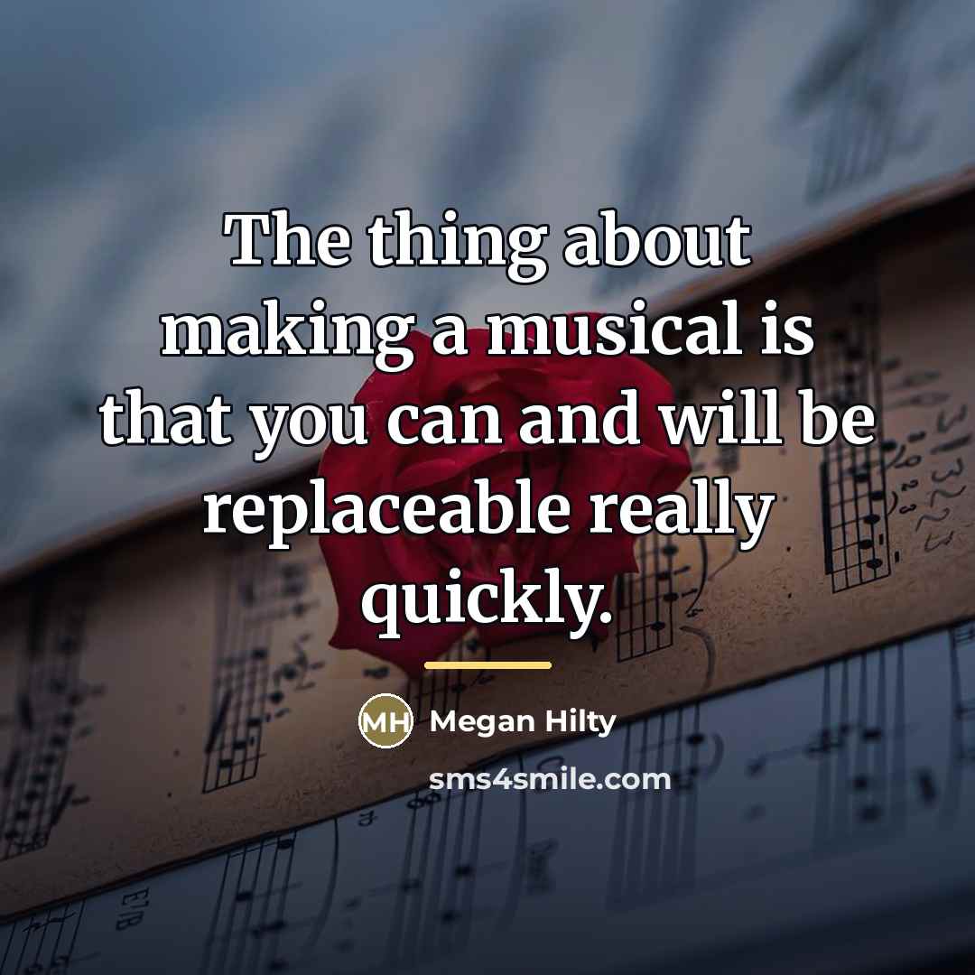 “The thing about making a musical is that you can…” quote by Megan Hilty