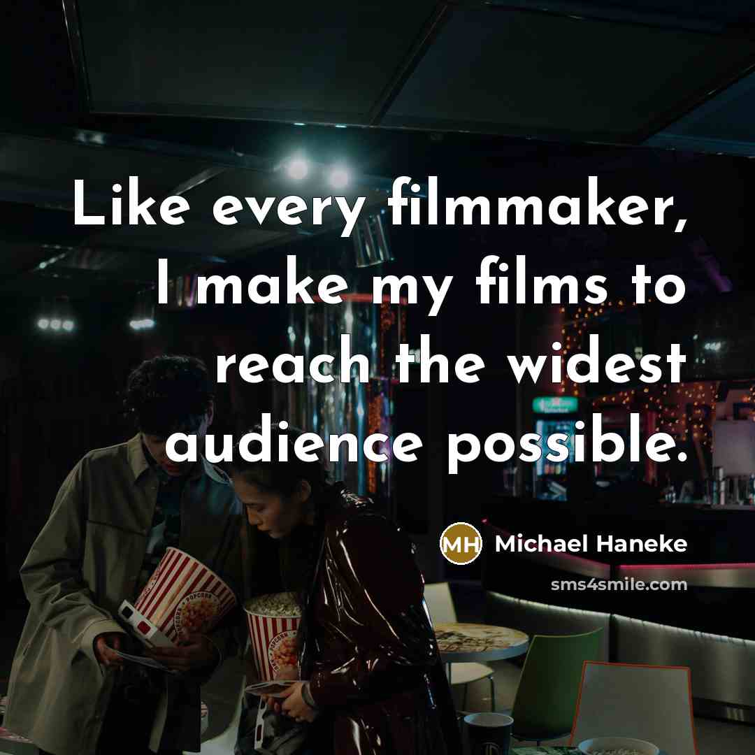 “Like every filmmaker, I make my films to reach the…” quote by Michael Haneke