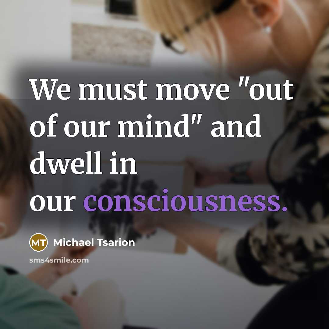 “We must move "out of our mind" and dwell in…” quote by Michael Tsarion