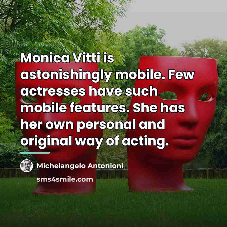 “Monica Vitti is astonishingly mobile. Few actresses have such mobile…” quote by Michelangelo Antonioni