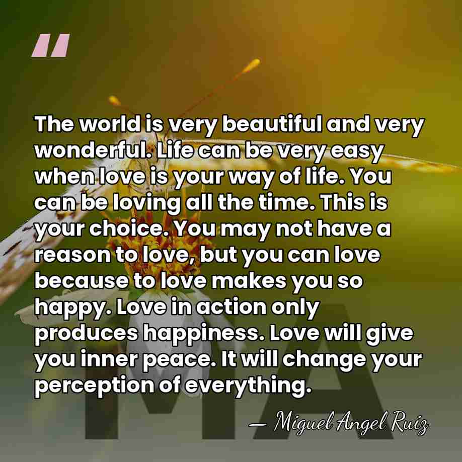 The world is very beautiful and very wonderful. Life can be very&hellip; - Miguel Angel Ruiz