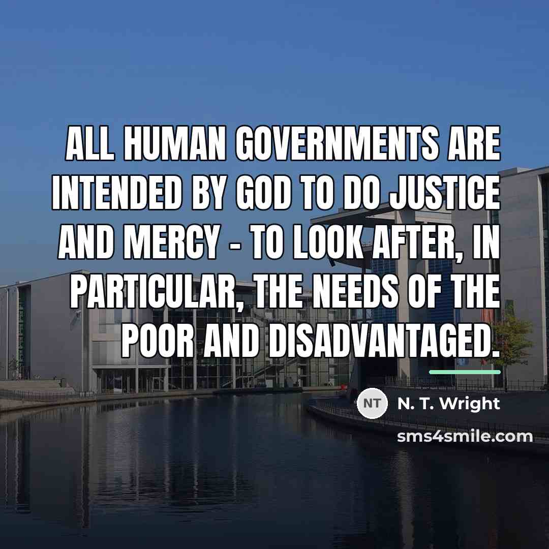 “All human governments are intended by God to do justice…” quote by N. T. Wright