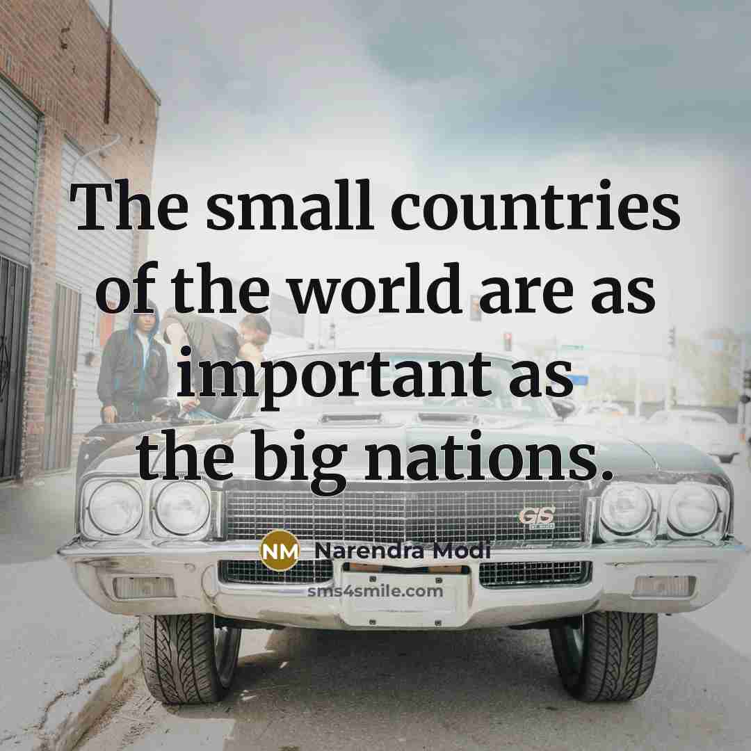 “The small countries of the world are as important as…” quote by Narendra Modi