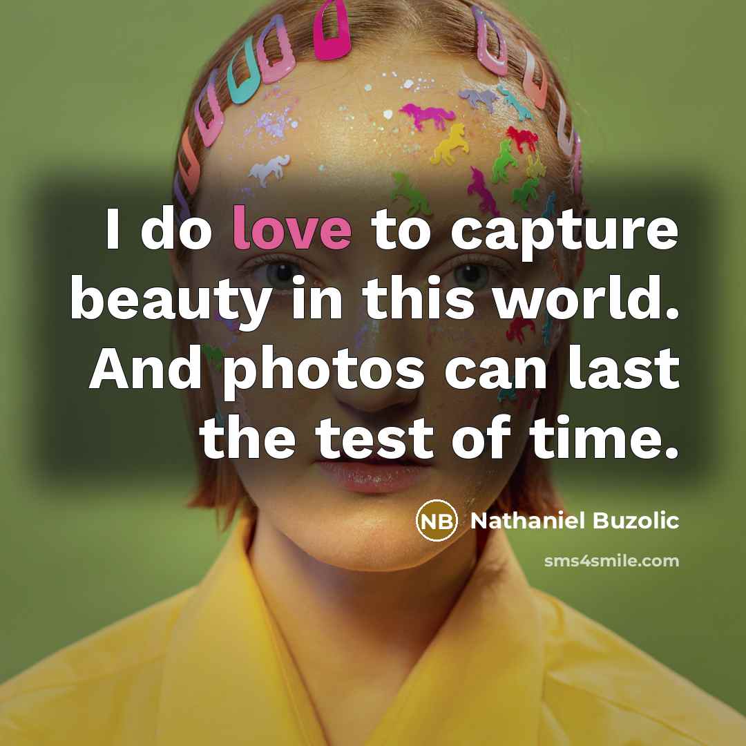 “I do love to capture beauty in this world. And…” quote by Nathaniel Buzolic