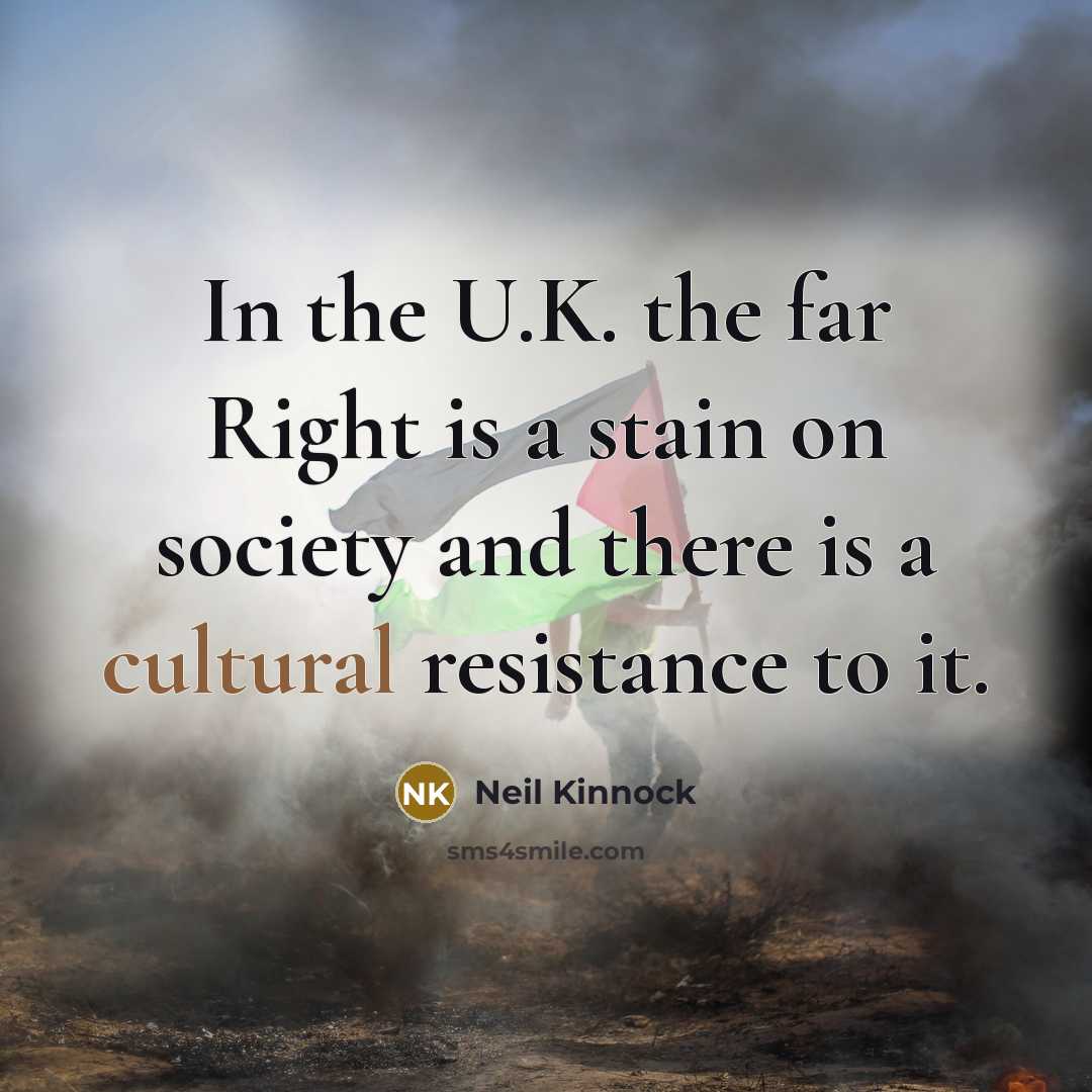 “In the U.K. the far Right is a stain on…” quote by Neil Kinnock