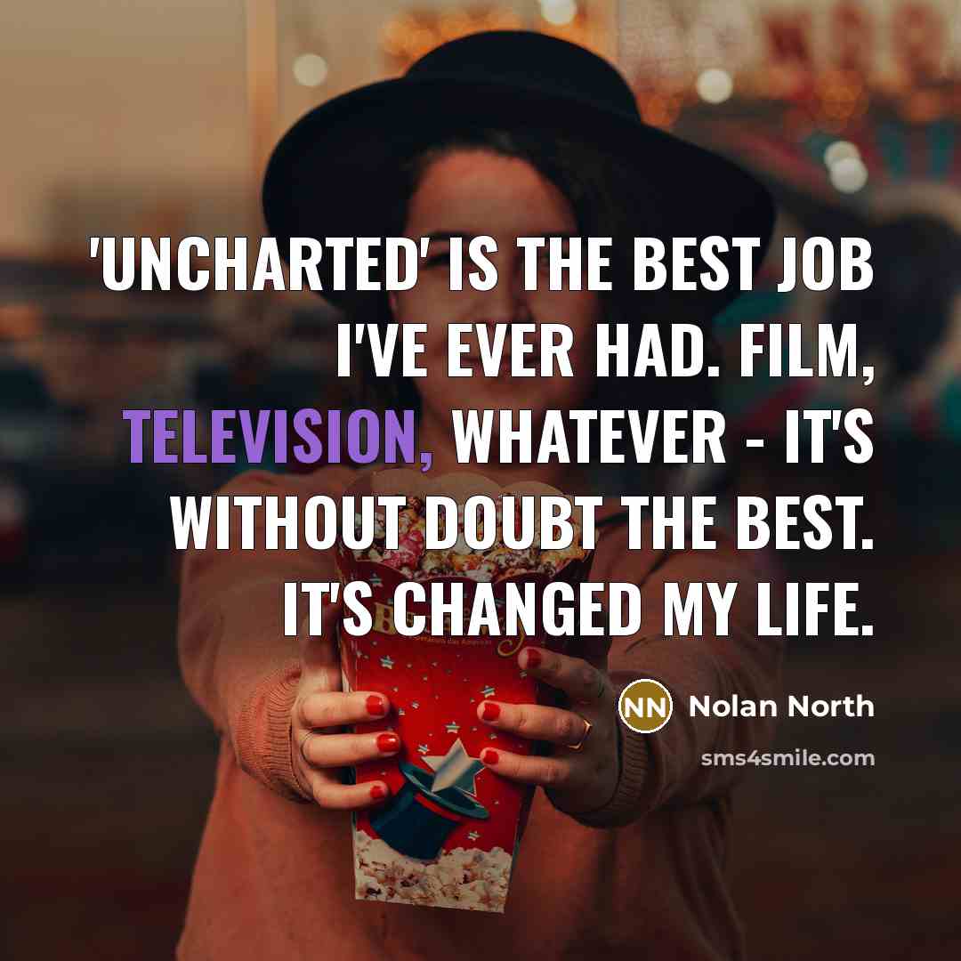 “'Uncharted' is the best job I've ever had. Film, television,…” quote by Nolan North