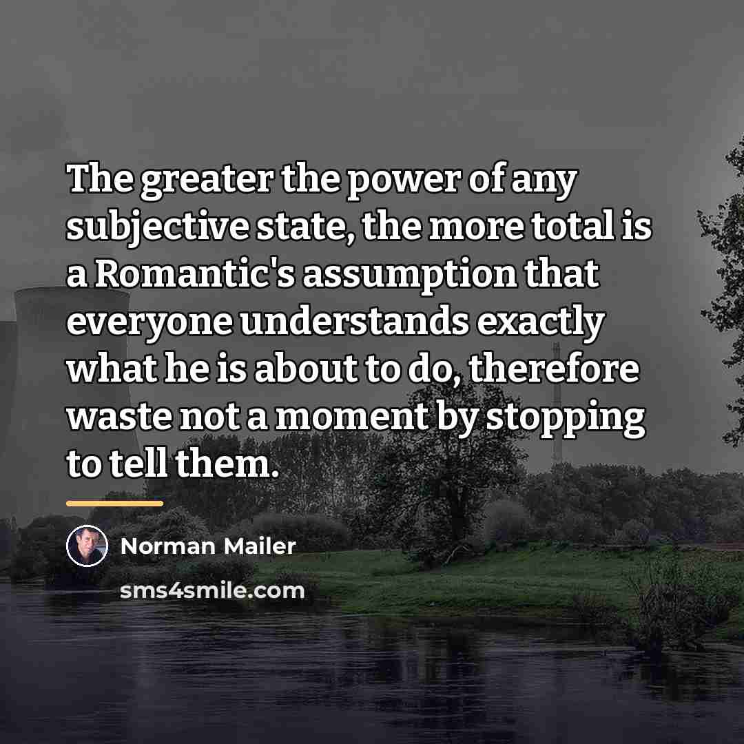 “The greater the power of any subjective state, the more…” quote by Norman Mailer