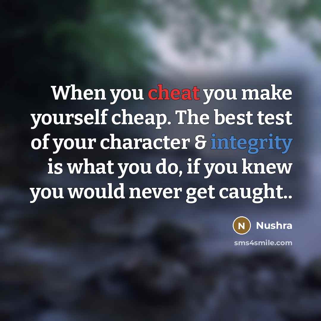 “When you cheat you make yourself cheap. The best test…” quote by Nushra