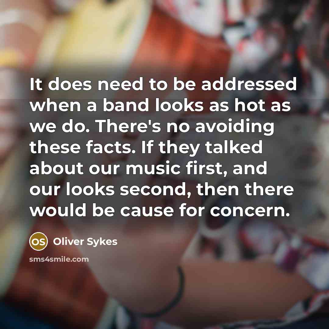 “It does need to be addressed when a band looks…” quote by Oliver Sykes