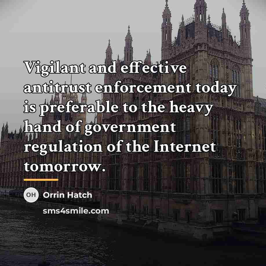 “Vigilant and effective antitrust enforcement today is preferable to the…” quote by Orrin Hatch