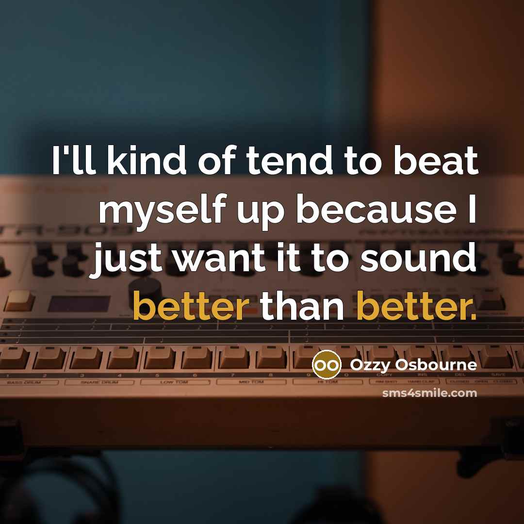 “I'll kind of tend to beat myself up because I…” quote by Ozzy Osbourne