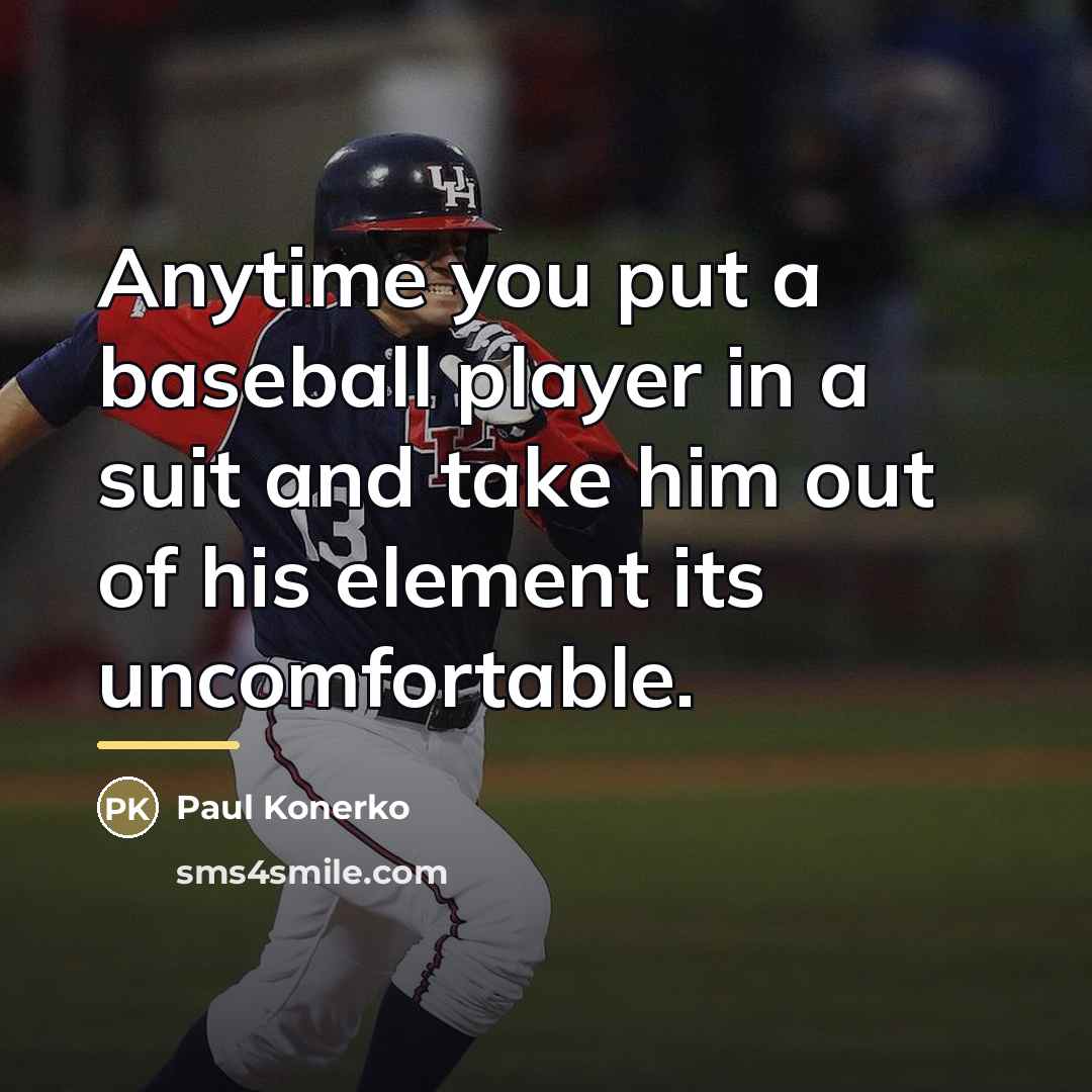 “Anytime you put a baseball player in a suit and…” quote by Paul Konerko