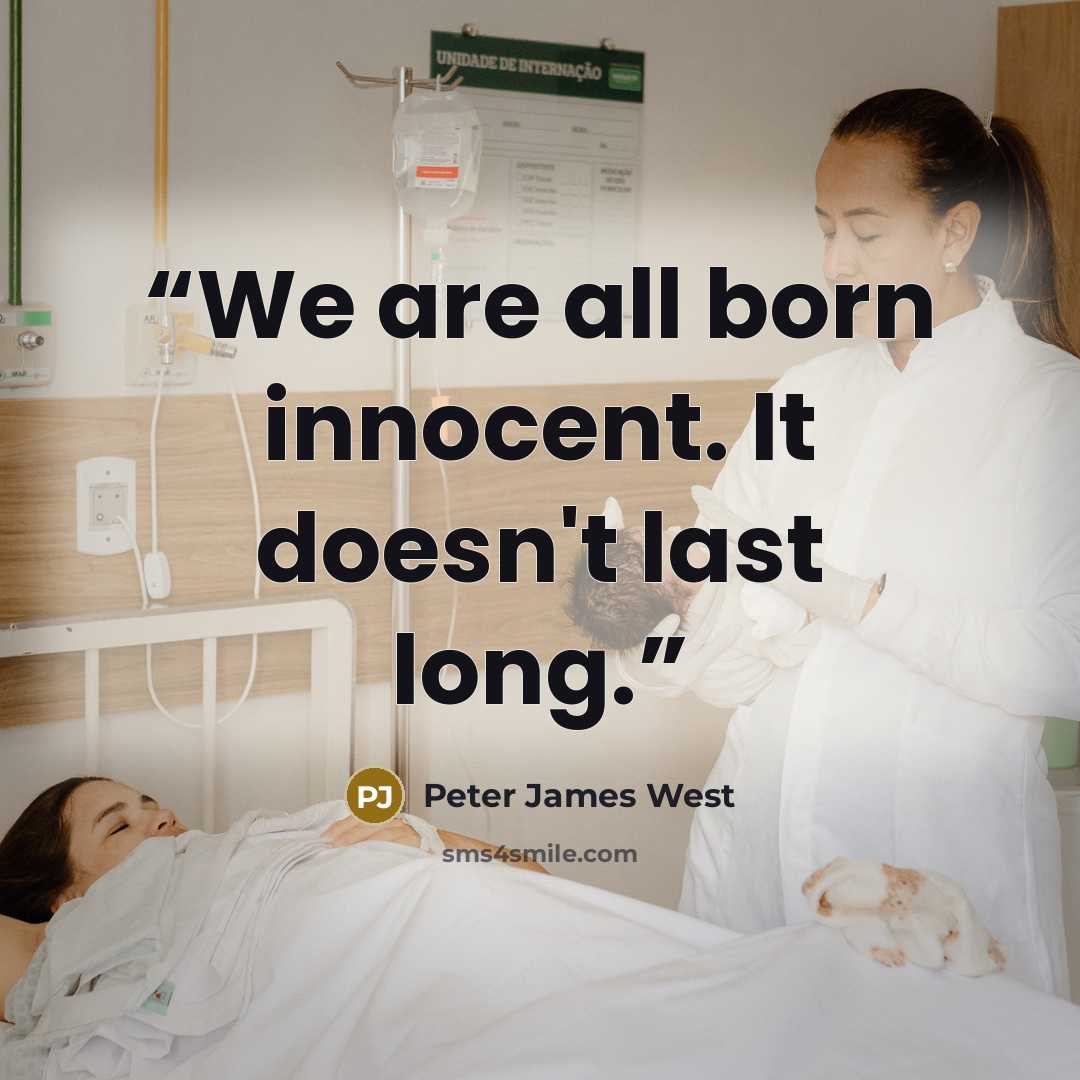 “We are all born innocent. It doesn't last long.” quote by Peter James West