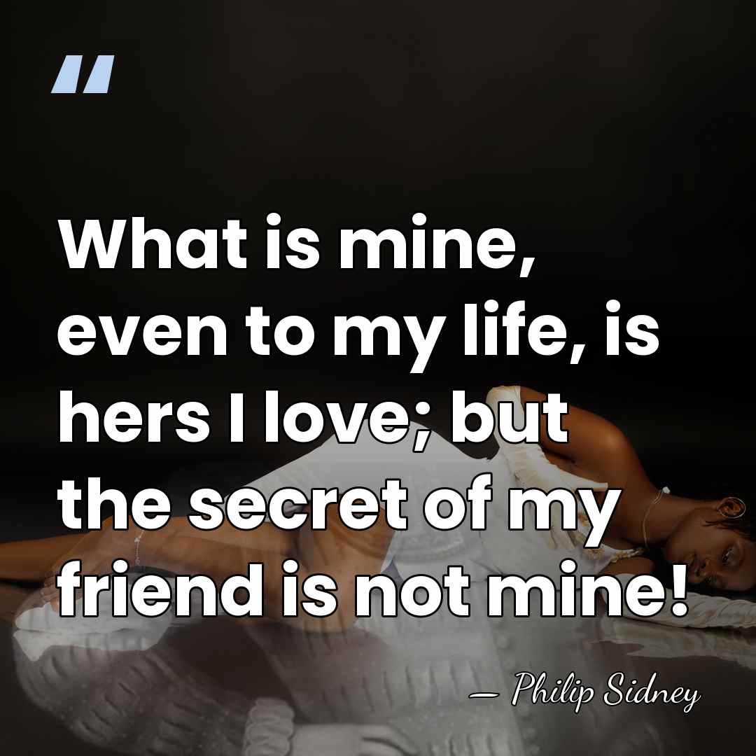 What is mine, even to my life, is hers I love; but&hellip; - Philip Sidney