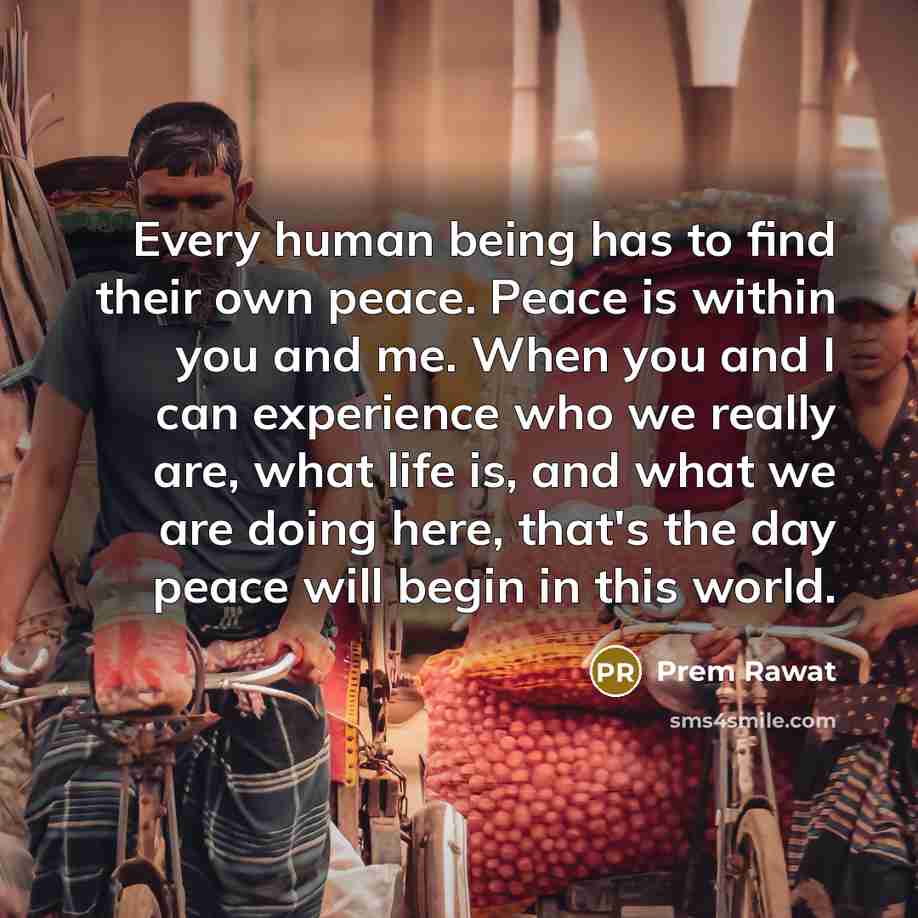 “Every human being has to find their own peace. Peace…” quote by Prem Rawat