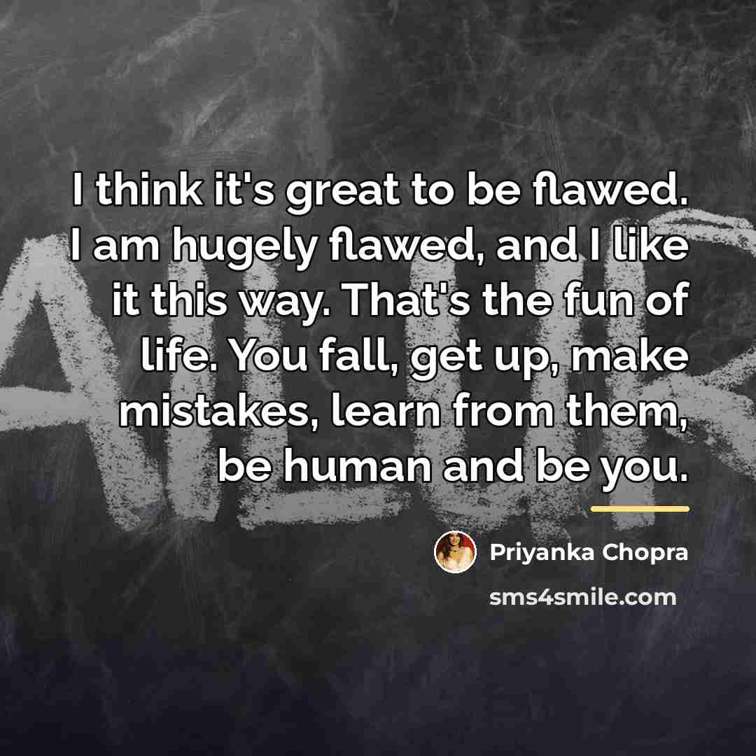 “I think it's great to be flawed. I am hugely…” quote by Priyanka Chopra