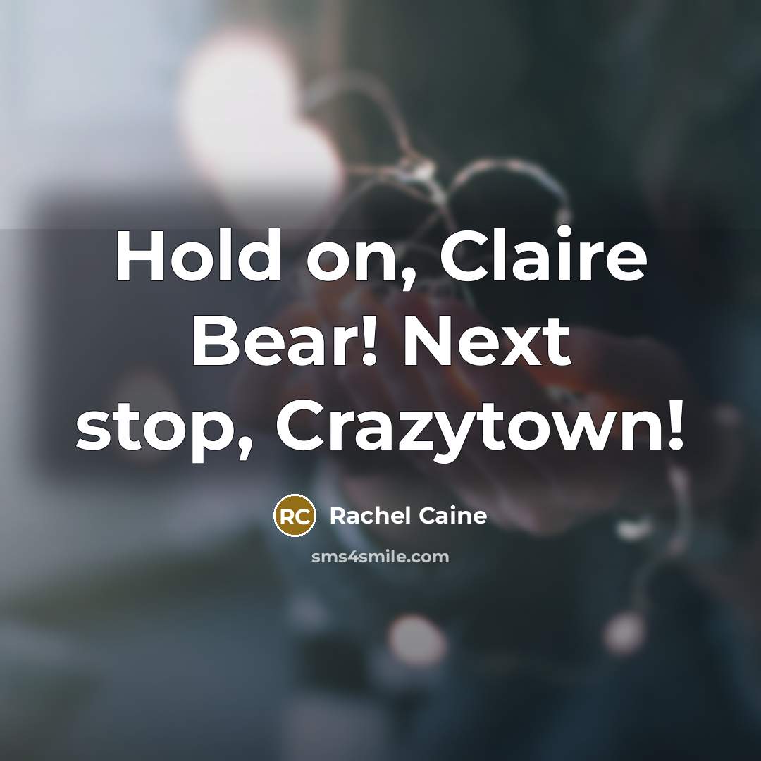 “Hold on, Claire Bear! Next stop, Crazytown!…” quote by Rachel Caine