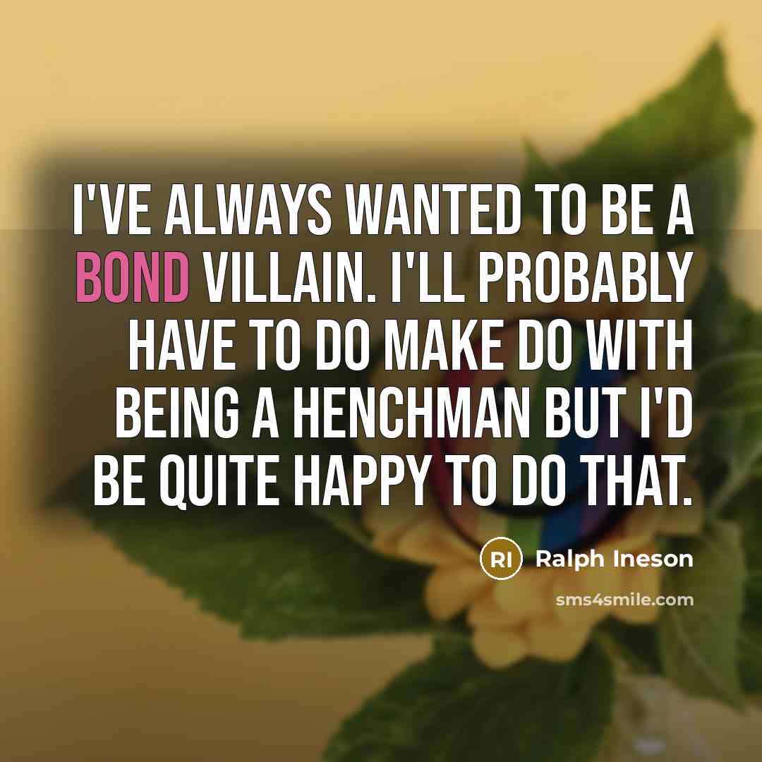 “I've always wanted to be a Bond villain. I'll probably…” quote by Ralph Ineson
