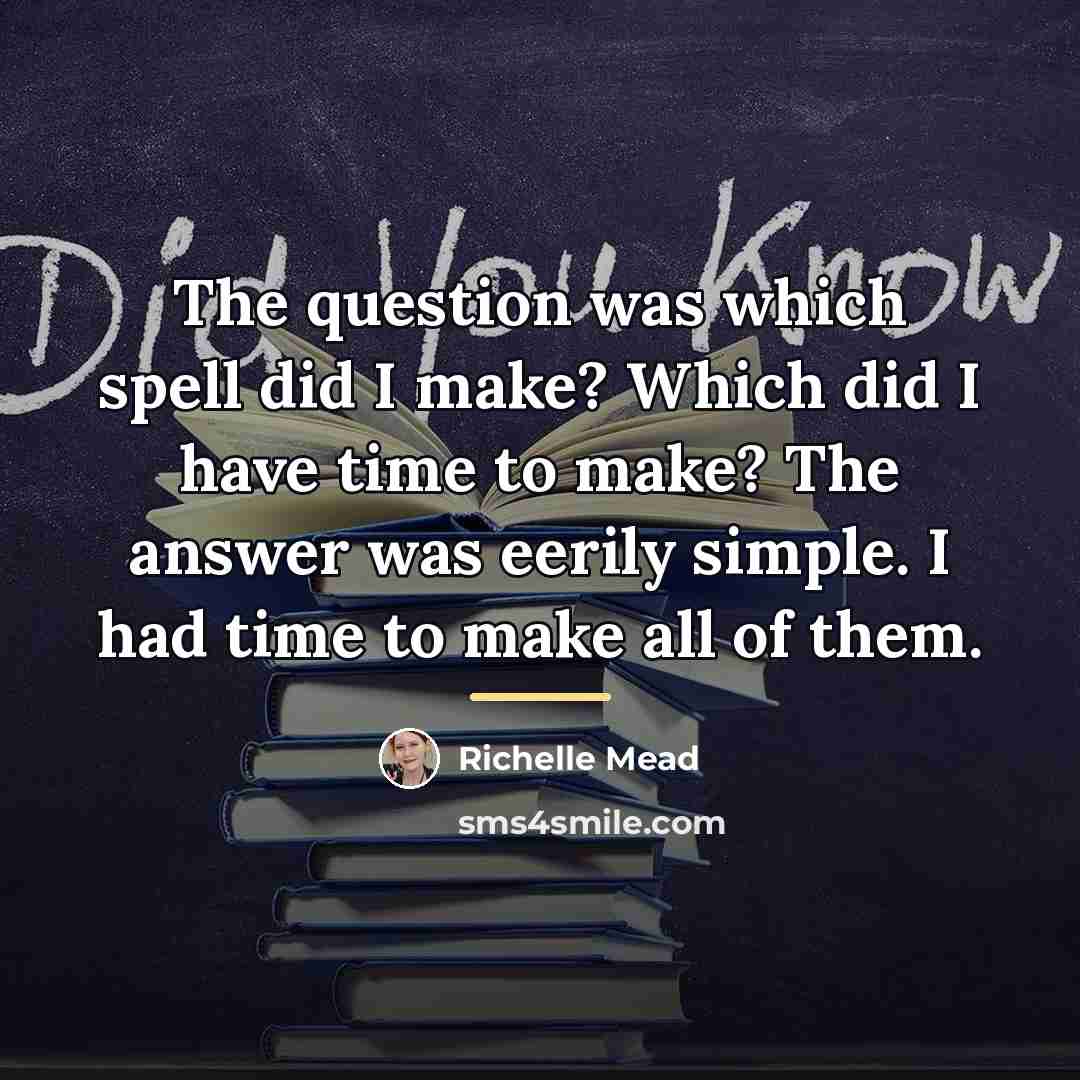 “The question was which spell did I make? Which did…” quote by Richelle Mead