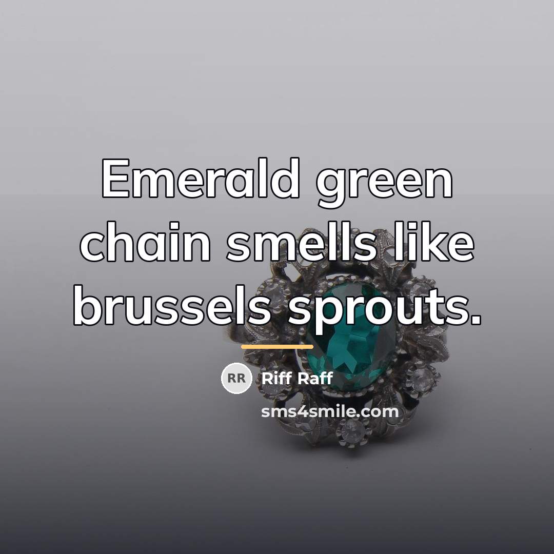 “Emerald green chain smells like brussels sprouts.…” quote by Riff Raff