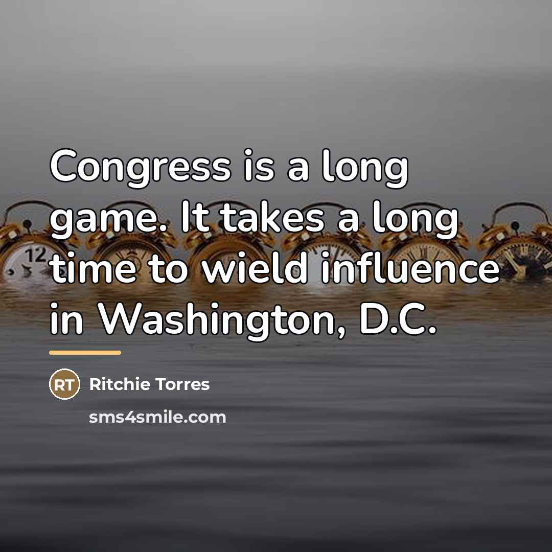 “Congress is a long game. It takes a long time…” quote by Ritchie Torres