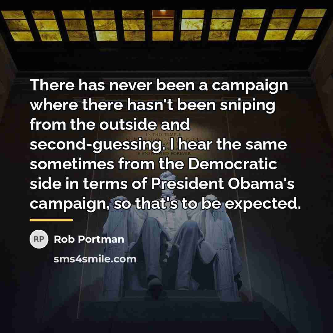 “There has never been a campaign where there hasn't been…” quote by Rob Portman