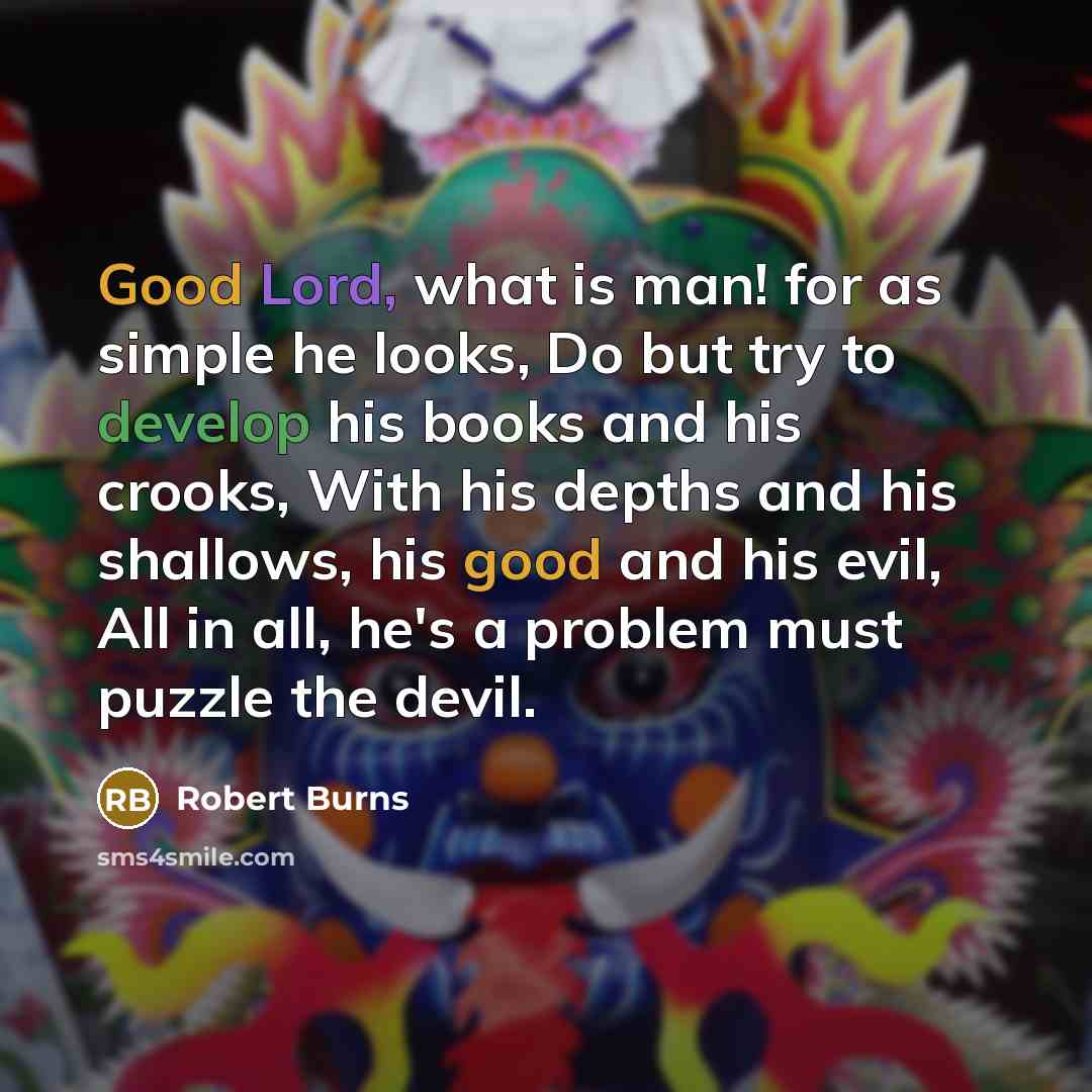 “Good Lord, what is man! for as simple he looks,…” quote by Robert Burns