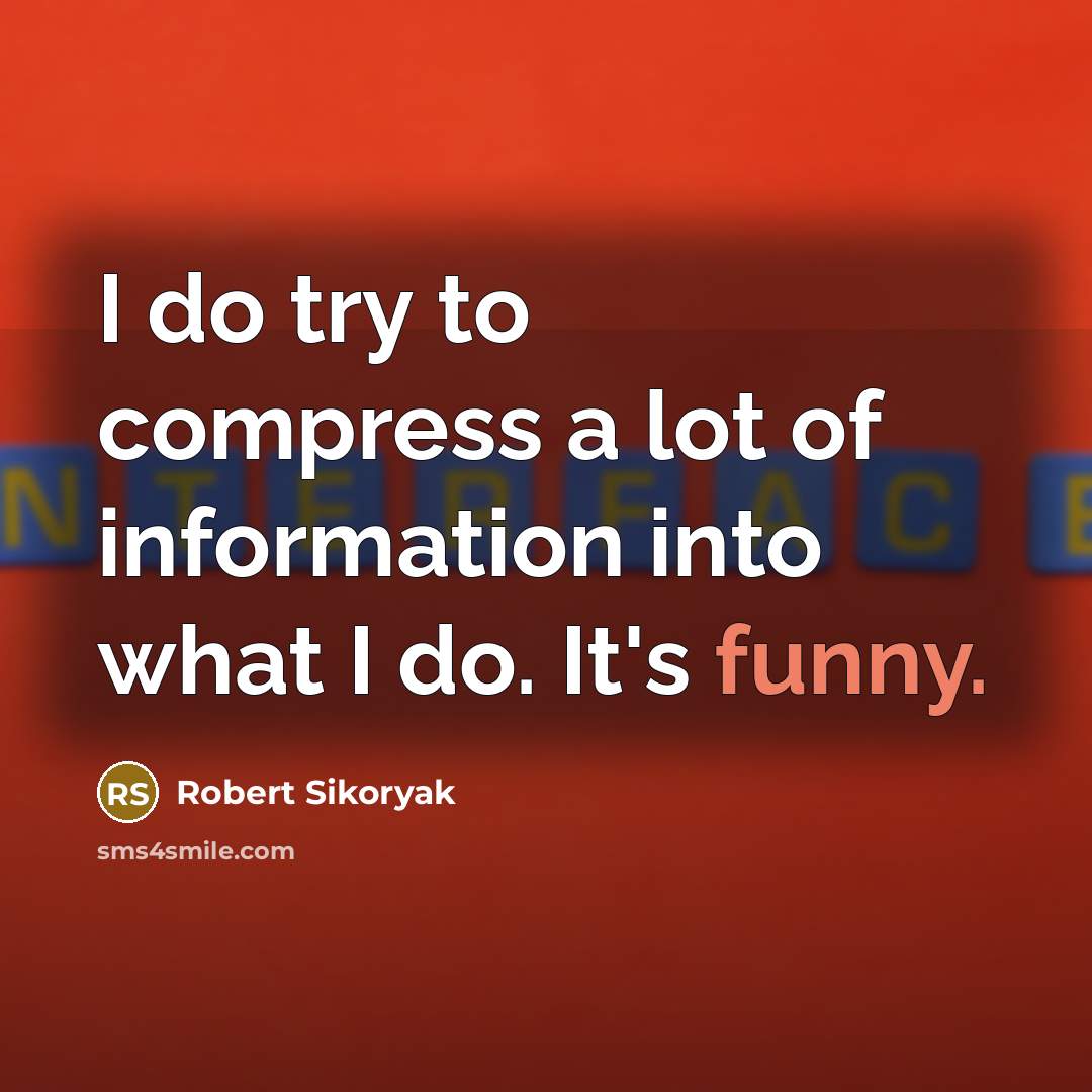 “I do try to compress a lot of information into…” quote by Robert Sikoryak