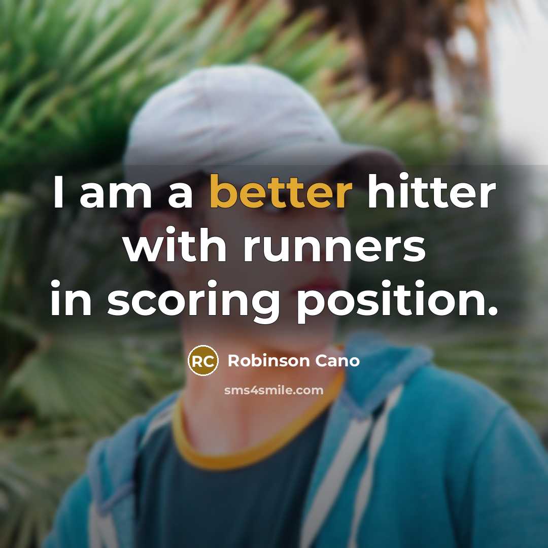 “I am a better hitter with runners in scoring position.” quote by Robinson Cano