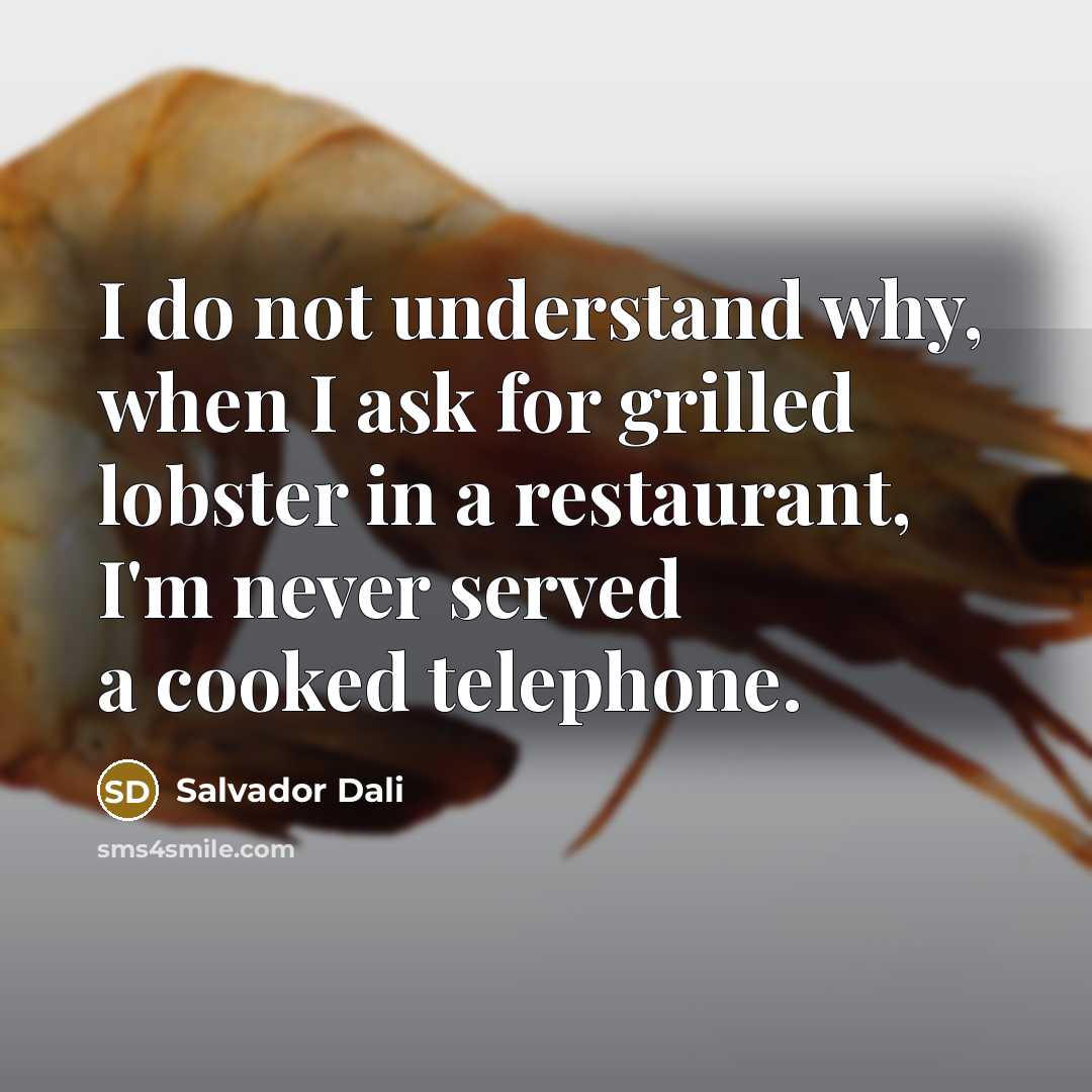 “I do not understand why, when I ask for grilled…” quote by Salvador Dali