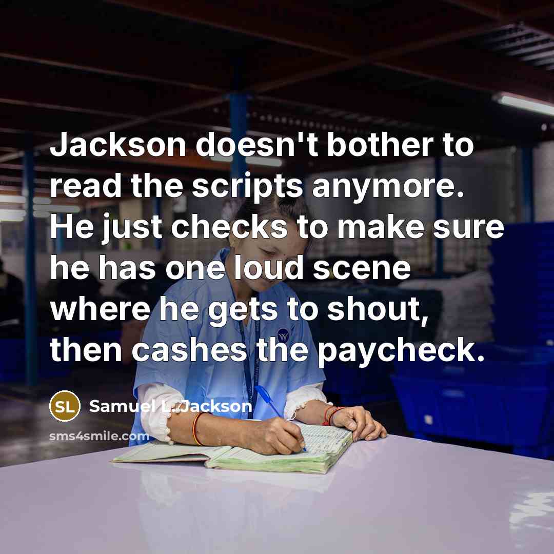 “Jackson doesn't bother to read the scripts anymore. He just…” quote by Samuel L. Jackson