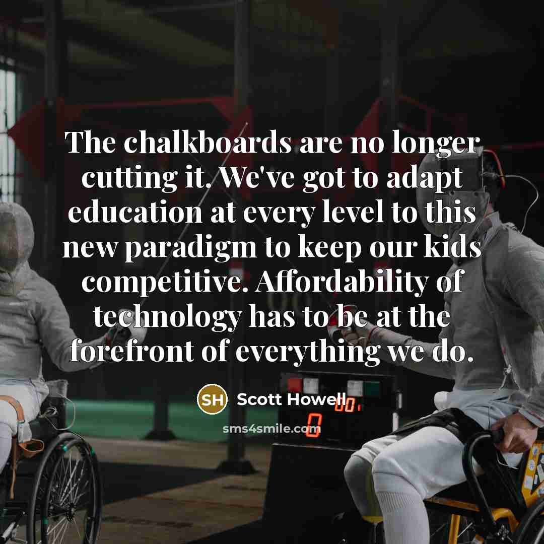 “The chalkboards are no longer cutting it. We've got to…” quote by Scott Howell