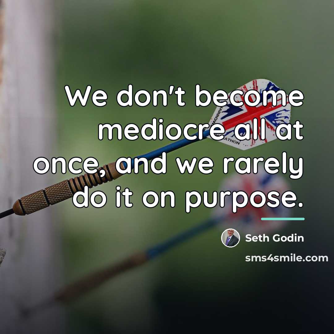 “We don't become mediocre all at once, and we rarely…” quote by Seth Godin