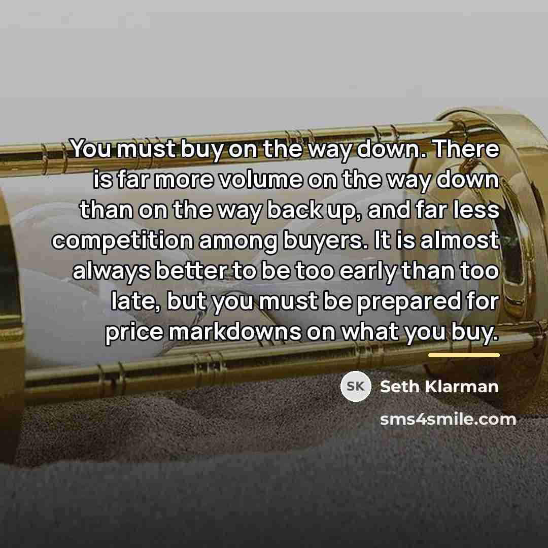 “You must buy on the way down. There is far…” quote by Seth Klarman