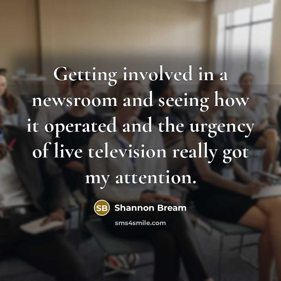 “Getting involved in a newsroom and seeing how it operated…” quote by Shannon Bream