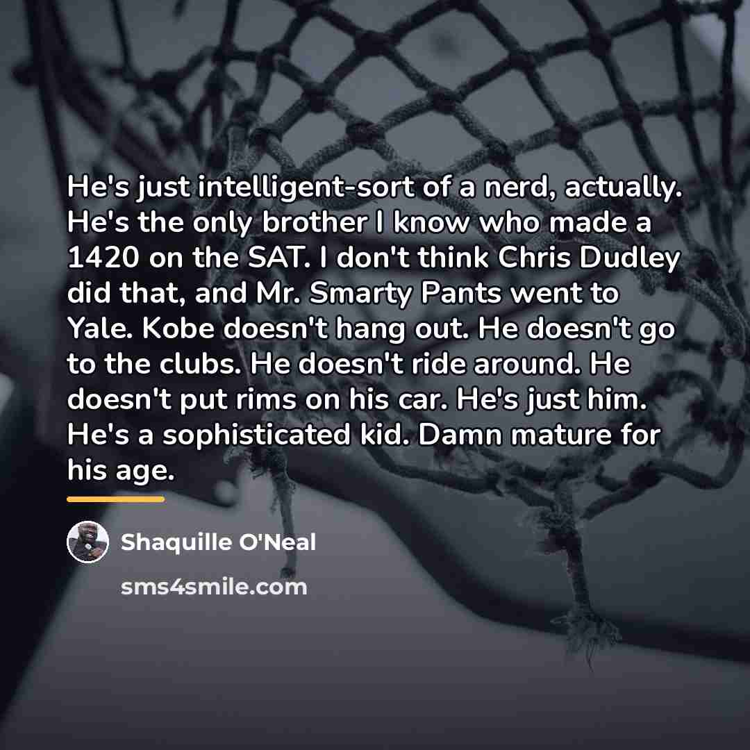 “He's just intelligent-sort of a nerd, actually. He's the only…” quote by Shaquille O'Neal