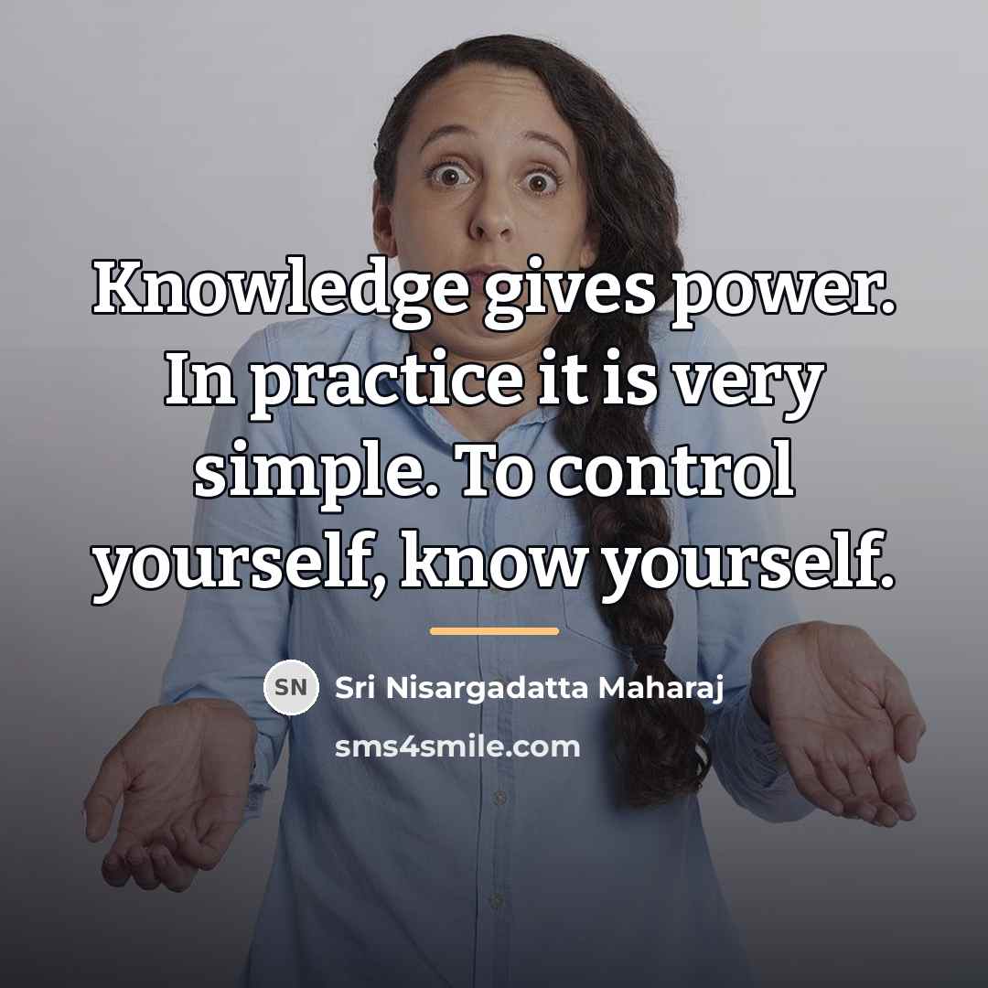 “Knowledge gives power. In practice it is very simple. To…” quote by Sri Nisargadatta Maharaj