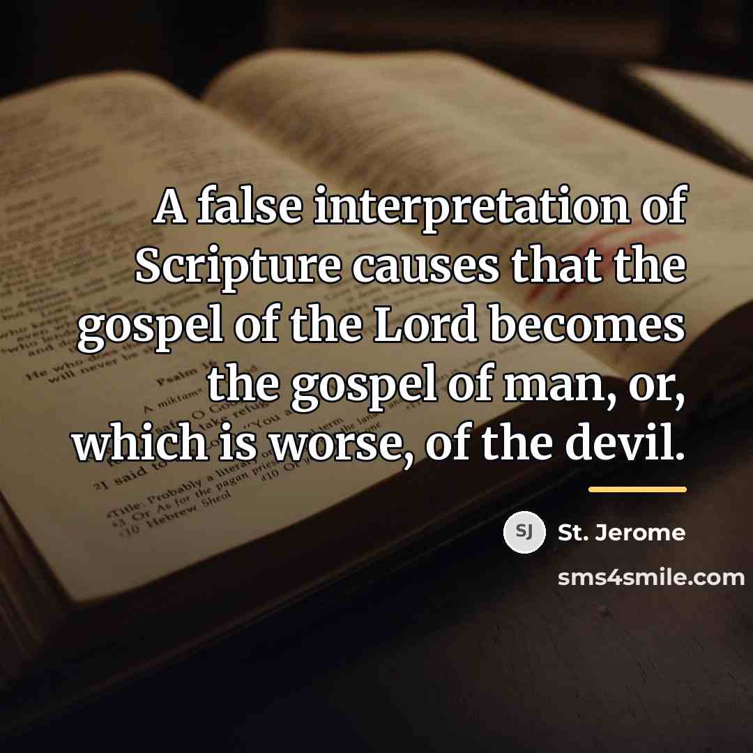 “A false interpretation of Scripture causes that the gospel of…” quote by St. Jerome