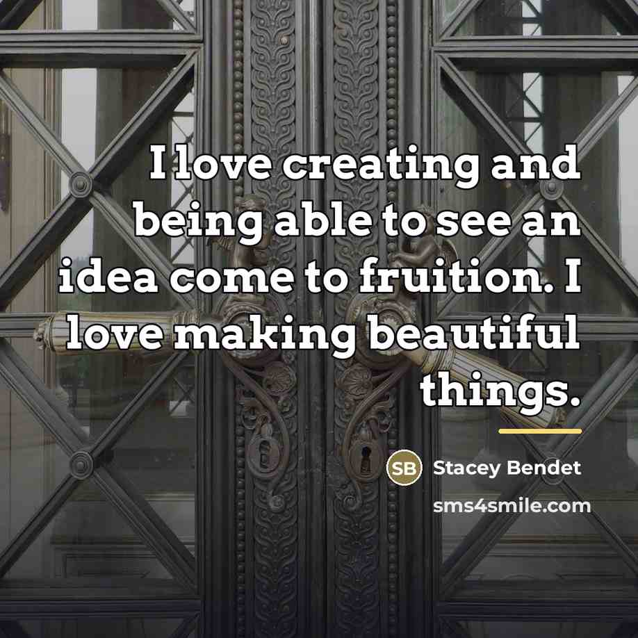 “I love creating and being able to see an idea…” quote by Stacey Bendet