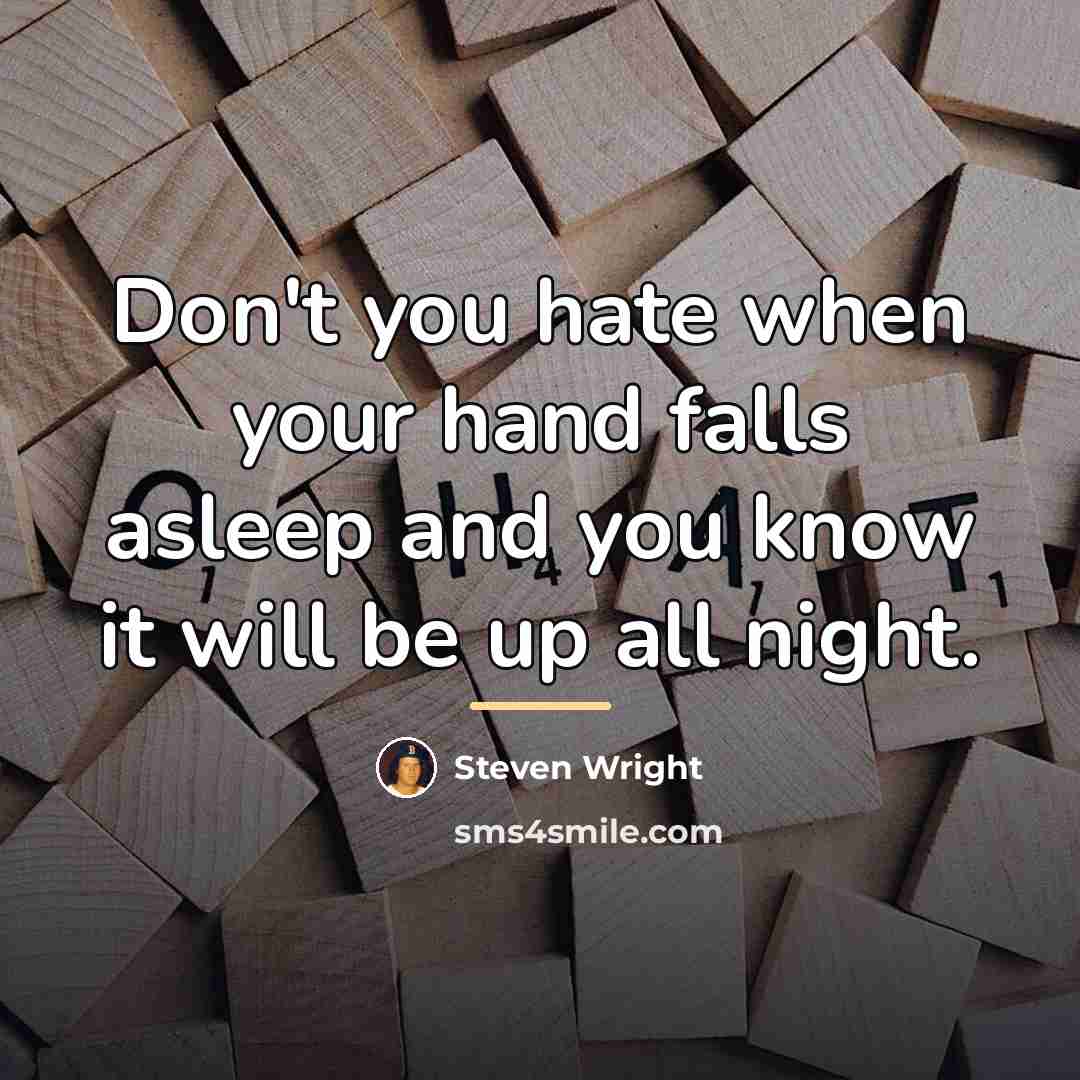 “Don't you hate when your hand falls asleep and you…” quote by Steven Wright