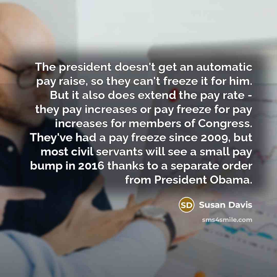 “The president doesn't get an automatic pay raise, so they…” quote by Susan Davis
